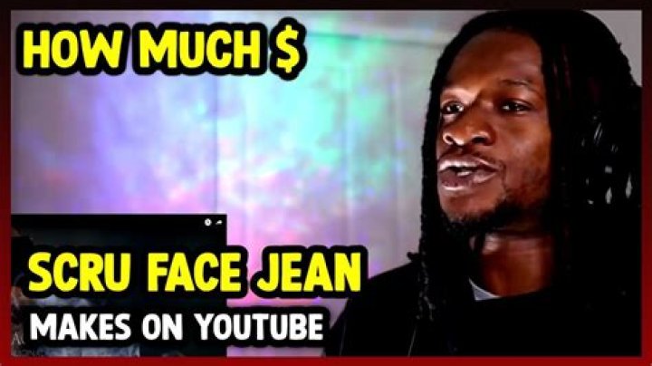 Scru Face Jean net worth, income and estimated earnings of Youtuber channel